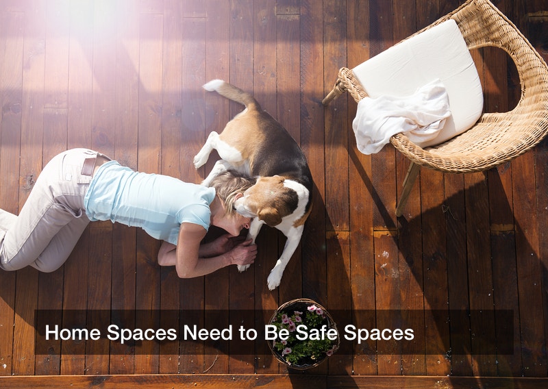 Home Spaces Need to Be Safe Spaces