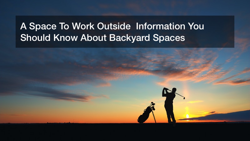 A Space To Work Outside Information You Should Know About Backyard Spaces