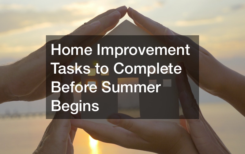 Home Improvement Tasks to Complete Before Summer Begins