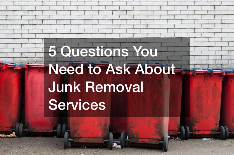 5 Questions You Need to Ask About Junk Removal Services