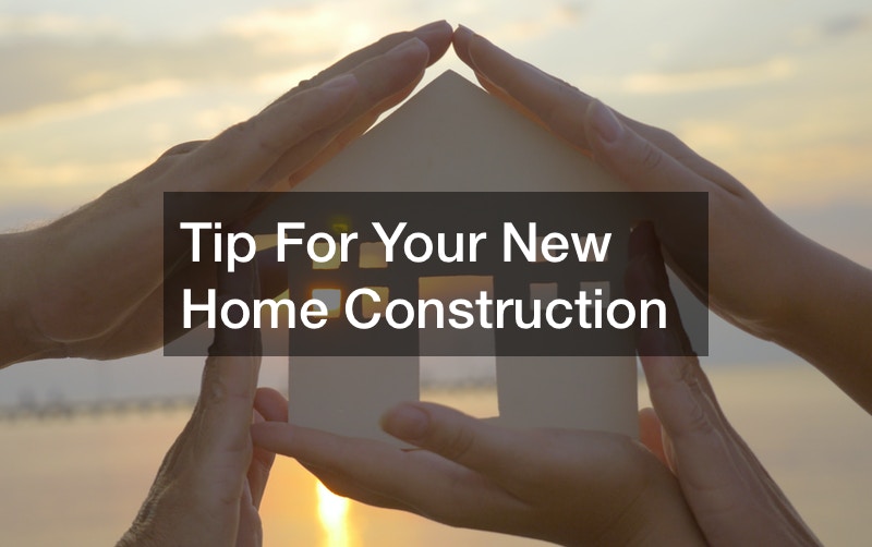 Tip For Your New Home Construction