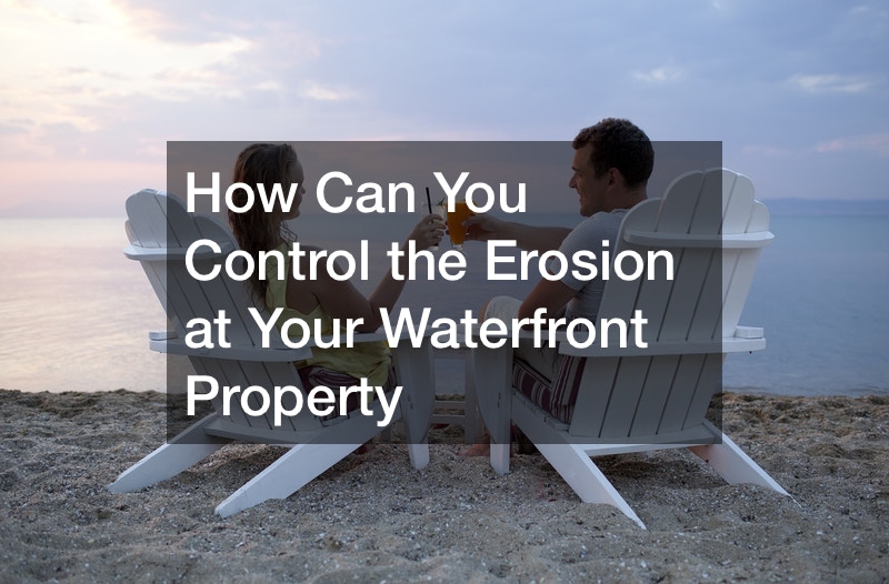 How Can You Control the Erosion at Your Waterfront Property