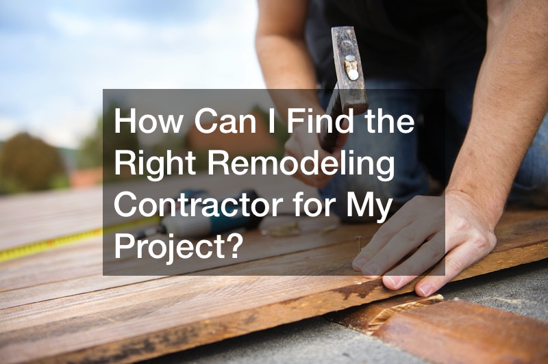 How Can I Find the Right Remodeling Contractor for My Project?