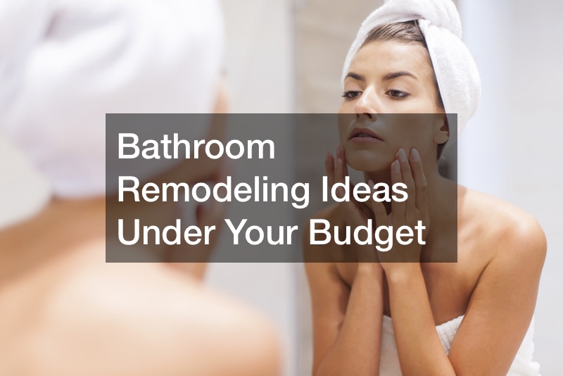 Bathroom Remodeling Ideas Under Your Budget