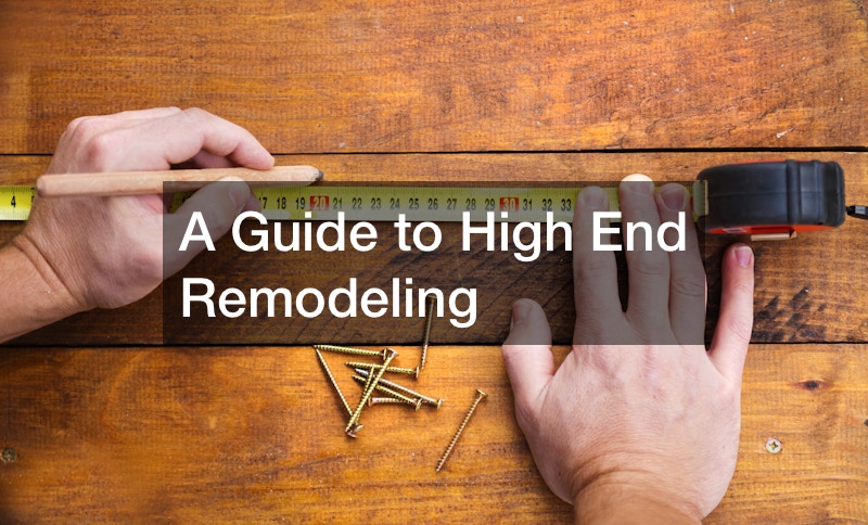 A Guide to High End Remodeling