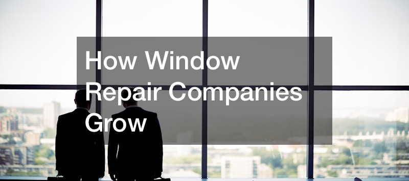 How Window Repair Companies Grow