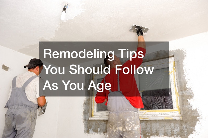 Remodeling Tips You Should Follow As You Age