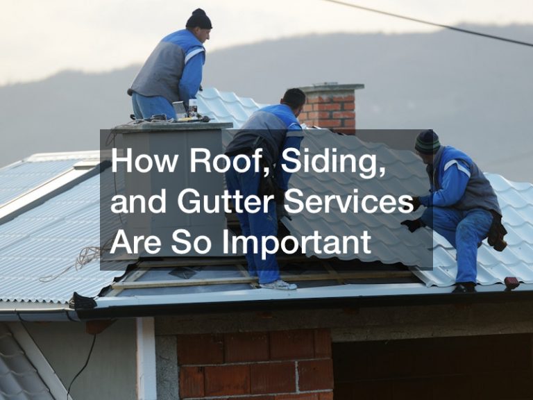 How Roof, Siding, and Gutter Services Are So Important Benro Properties