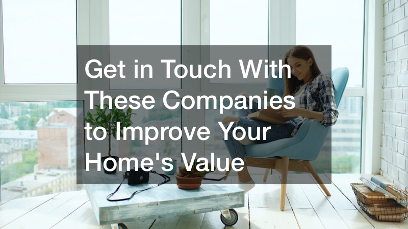 Get in Touch With These Companies to Improve Your Homes Value