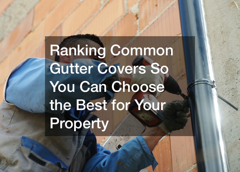 Ranking Common Gutter Covers So You Can Choose the Best for Your Property