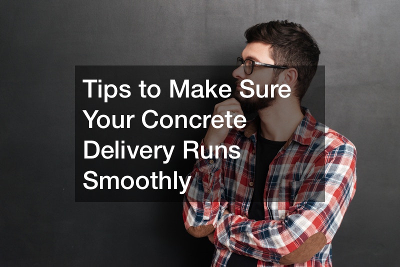 Tips to Make Sure Your Concrete Delivery Runs Smoothly