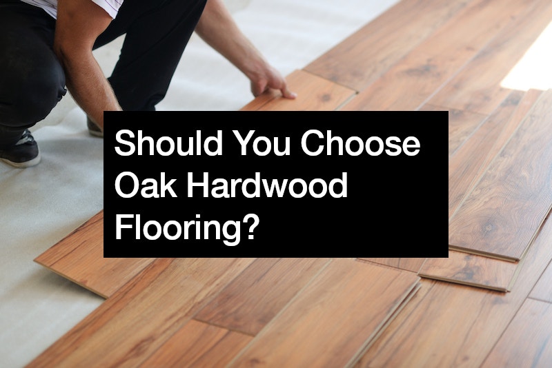 Should You Choose Oak Hardwood Flooring?