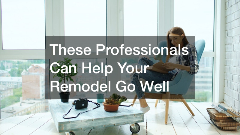 These Professionals Can Help Your Remodel Go Well