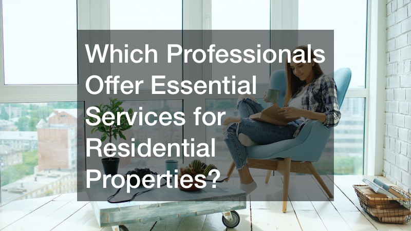 Which Professionals Offer Essential Services for Residential Properties?