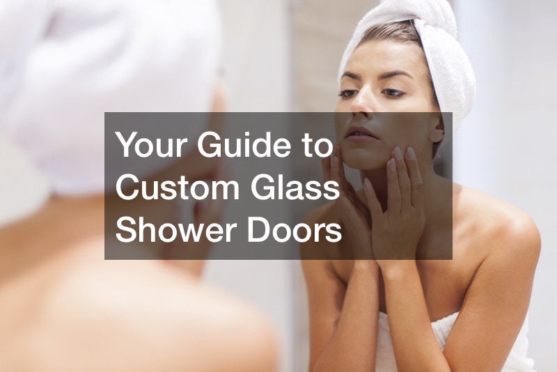 Your Guide to Custom Glass Shower Doors