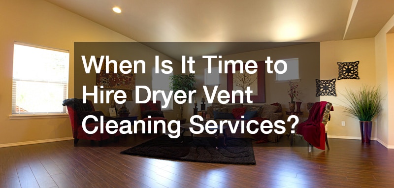 When Is It Time to Hire Dryer Vent Cleaning Services?