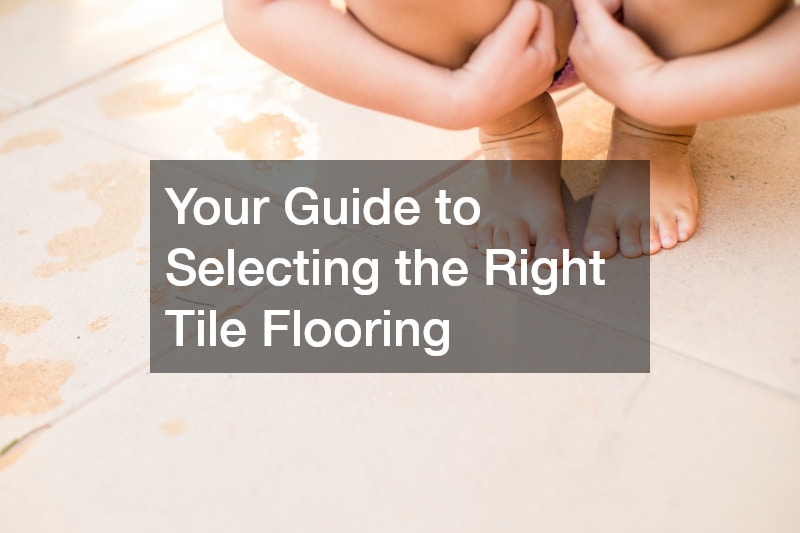 Your Guide to Selecting the Right Tile Flooring