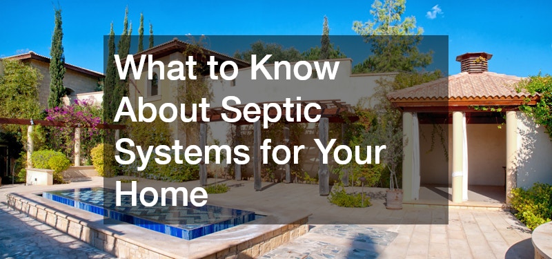 What to Know About Septic Systems for Your Home