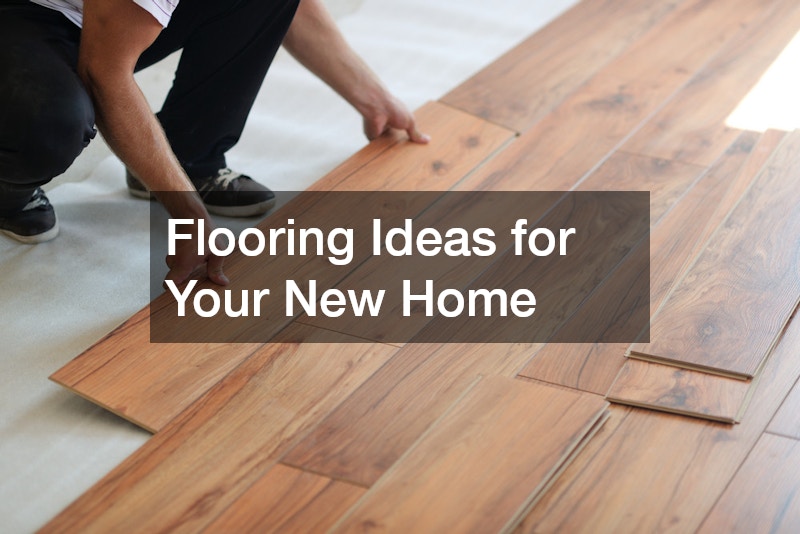 Flooring Ideas for Your New Home