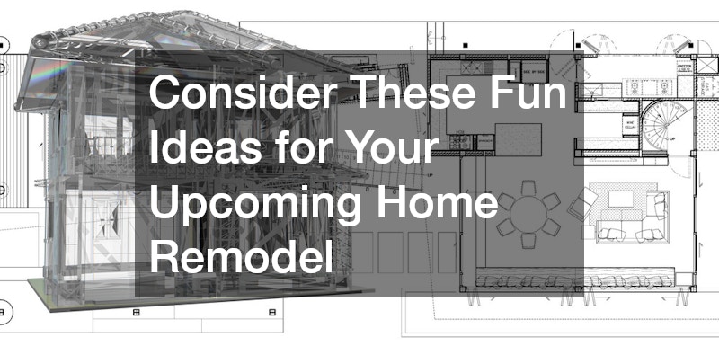 Consider These Fun Ideas for Your Upcoming Home Remodel