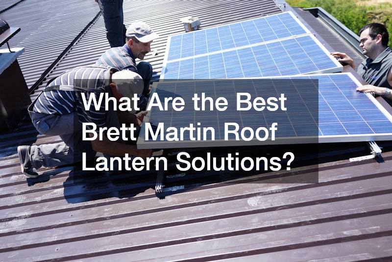 What Are the Best Brett Martin Roof Lantern Solutions?