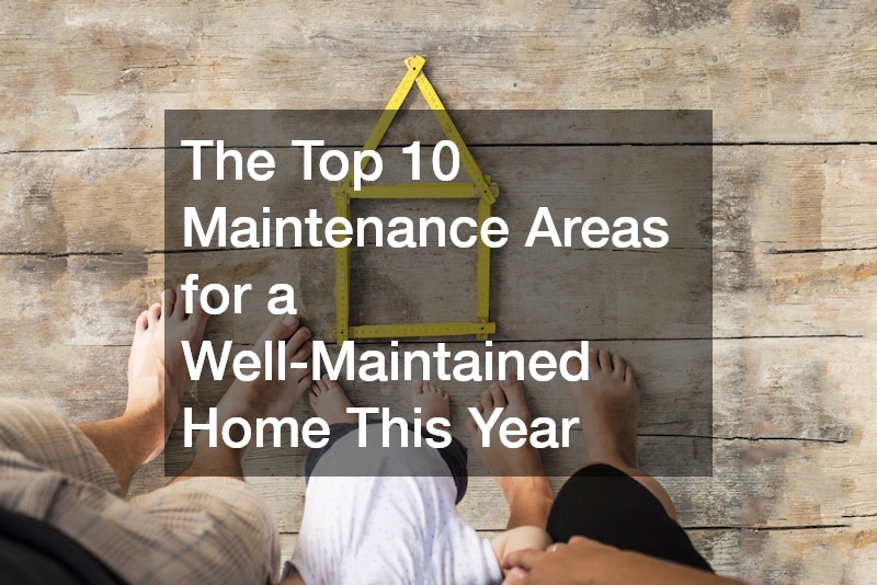 The Top 10 Maintenance Areas for a Well-Maintained Home This Year