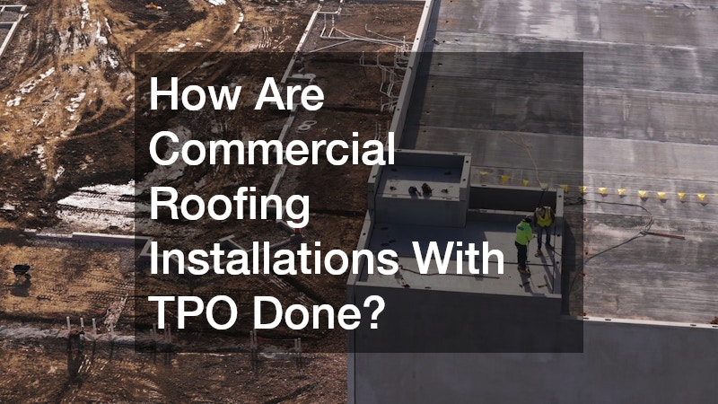 How Are Commercial Roofing Installations With TPO Done?