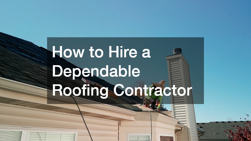 How to Hire a Dependable Roofing Contractor