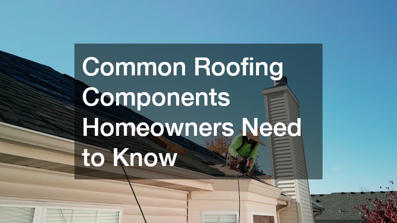 Common Roofing Components Homeowners Need to Know