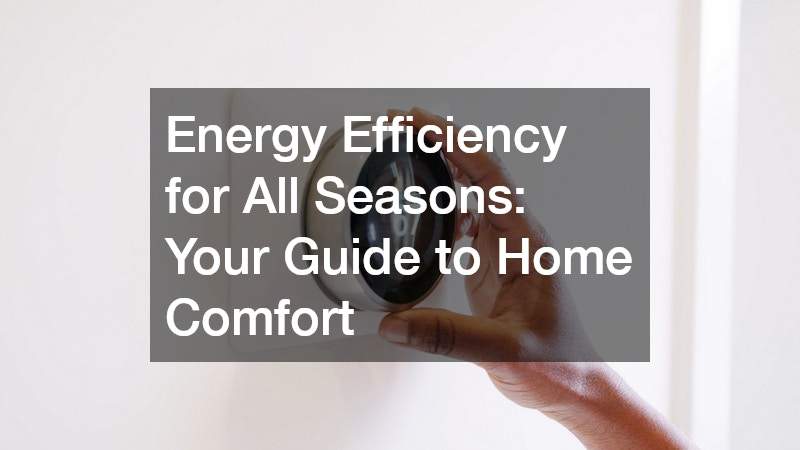 Energy Efficiency for All Seasons Your Guide to Home Comfort